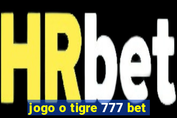 jogo o tigre 777 bet